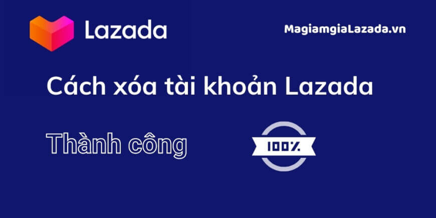 Cách xóa tài khoản Lazada MagiamgiaLazada.vn