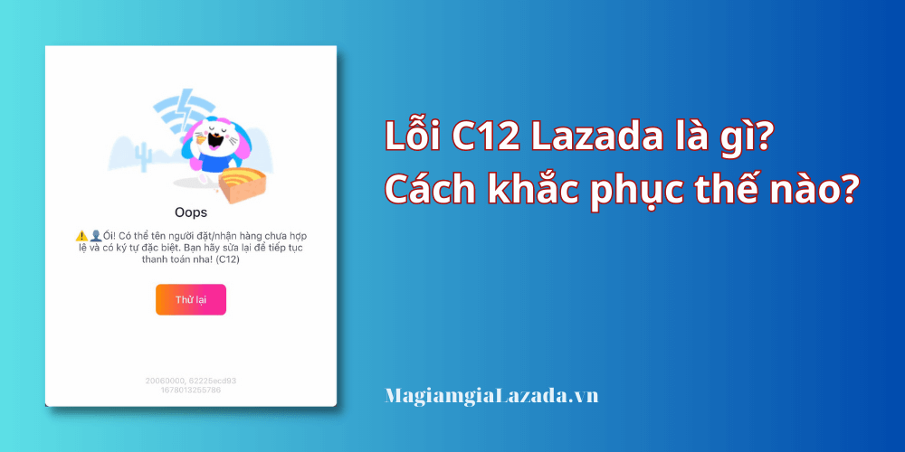 Lỗi C12 Lazada là gì Cách khắc phục thế nào