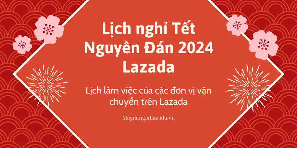 Lịch nghỉ Tết Nguyên Đán 2024 của Lazada