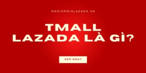 TMALL Lazada là gì