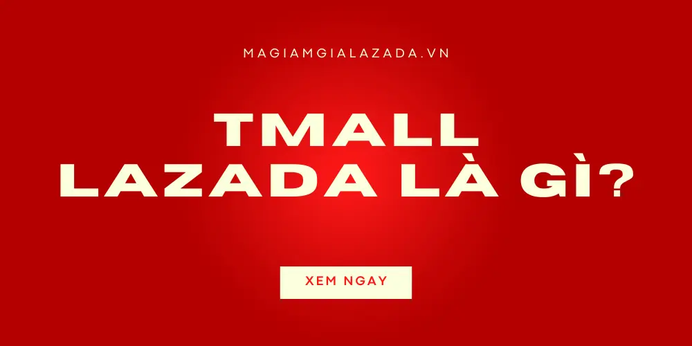 TMALL Lazada là gì
